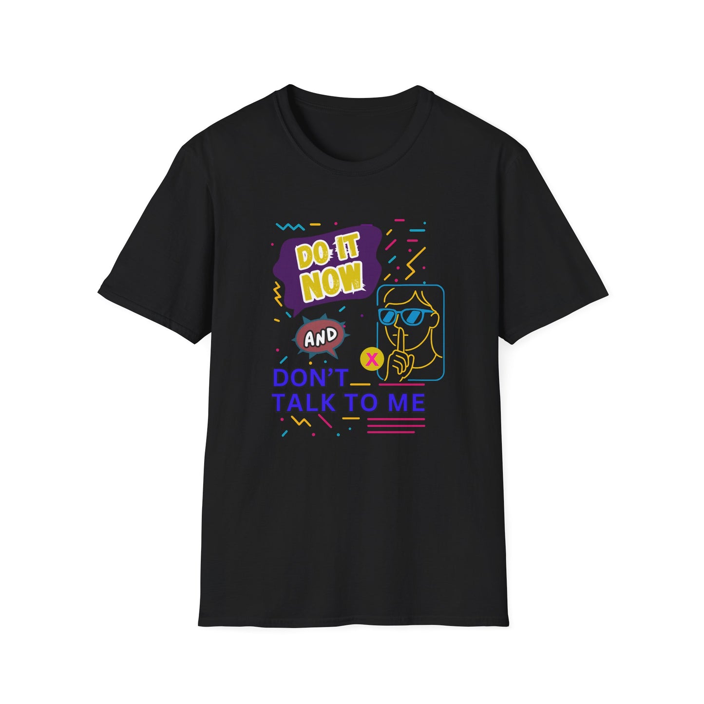 Do It Now & Don't Talk To Me T-Shirt