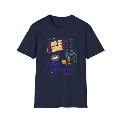 Do It Now & Don't Talk To Me T-Shirt