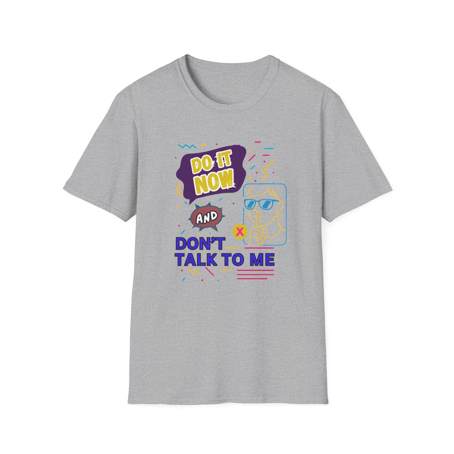 Do It Now & Don't Talk To Me T-Shirt
