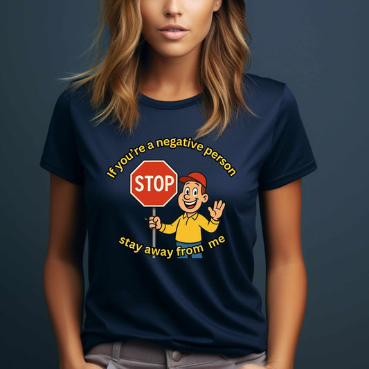 No Negative People Stay Away From Me T-Shirt
