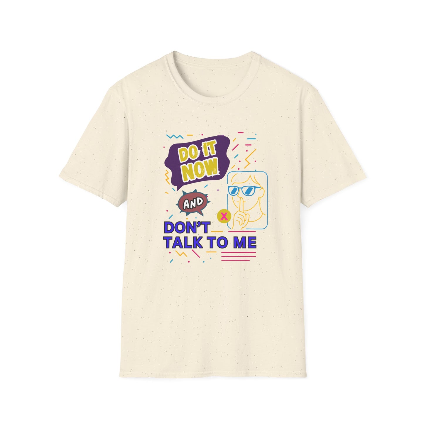 Do It Now & Don't Talk To Me T-Shirt
